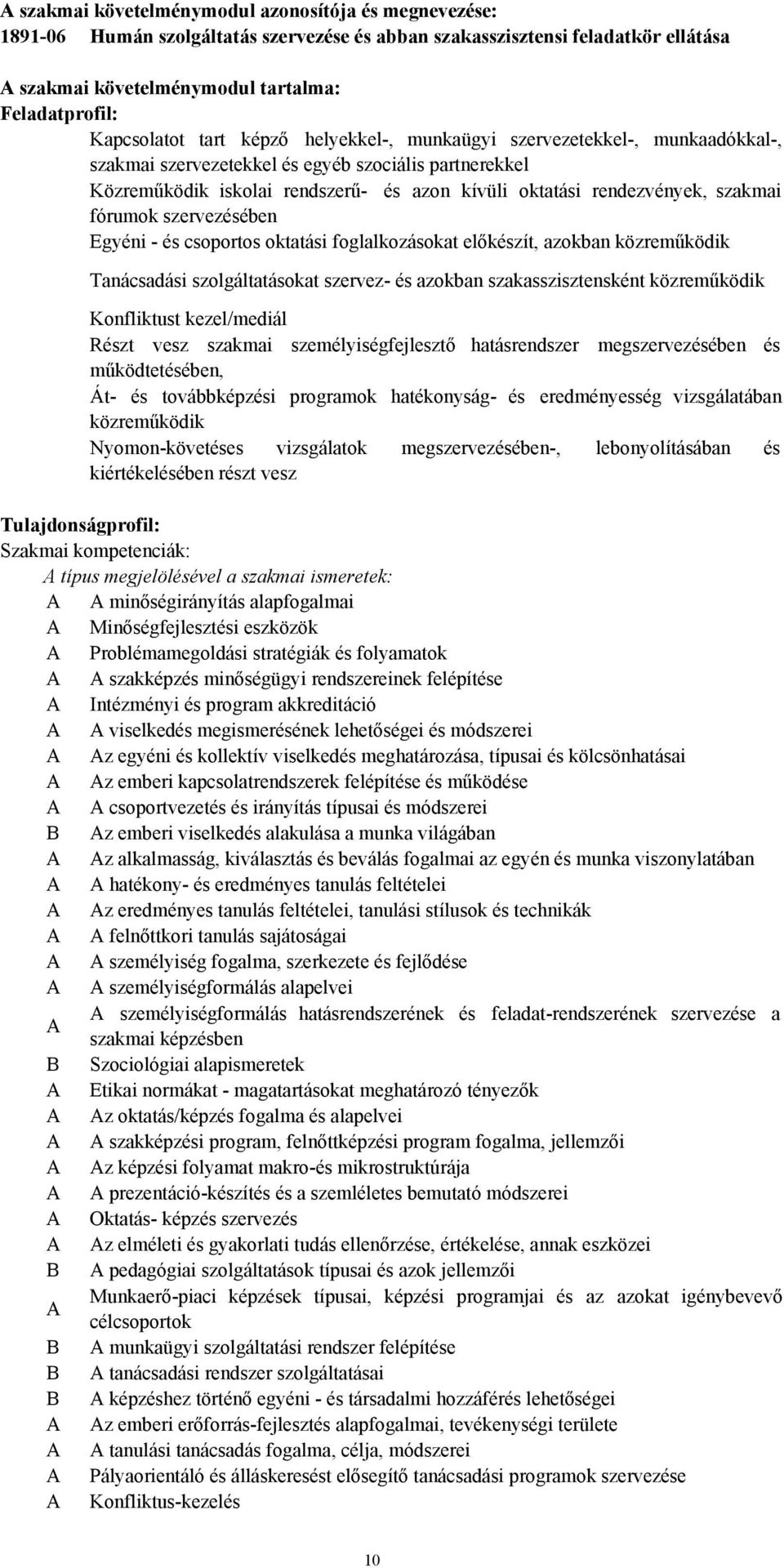 rendezvények, szakmai fórumok szervezésében Egyéni - és csoportos oktatási foglalkozásokat előkészít, azokban közreműködik Tanácsadási szolgáltatásokat szervez- és azokban szakasszisztensként