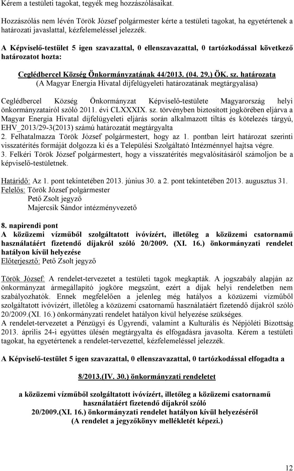 határozata (A Magyar Energia Hivatal díjfelügyeleti határozatának megtárgyalása) önkormányzatairól szó