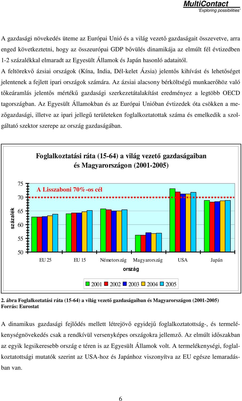 Az ázsiai alacsony bérköltségő munkaerıhöz való tıkeáramlás jelentıs mértékő gazdasági szerkezetátalakítást eredményez a legtöbb OECD tagországban.