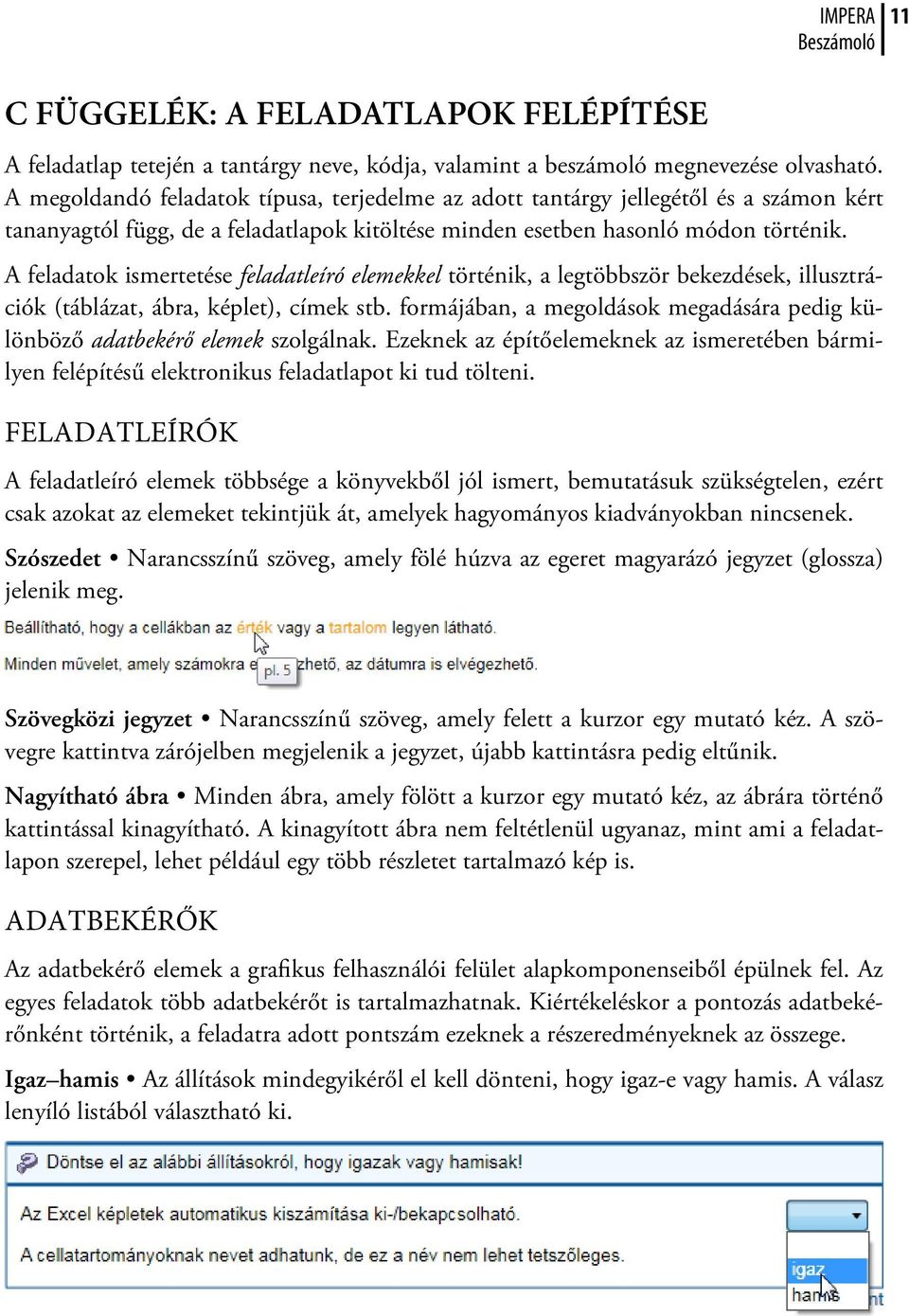 A feladatok ismertetése feladatleíró elemekkel történik, a legtöbbször bekezdések, illusztrációk (táblázat, ábra, képlet), címek stb.