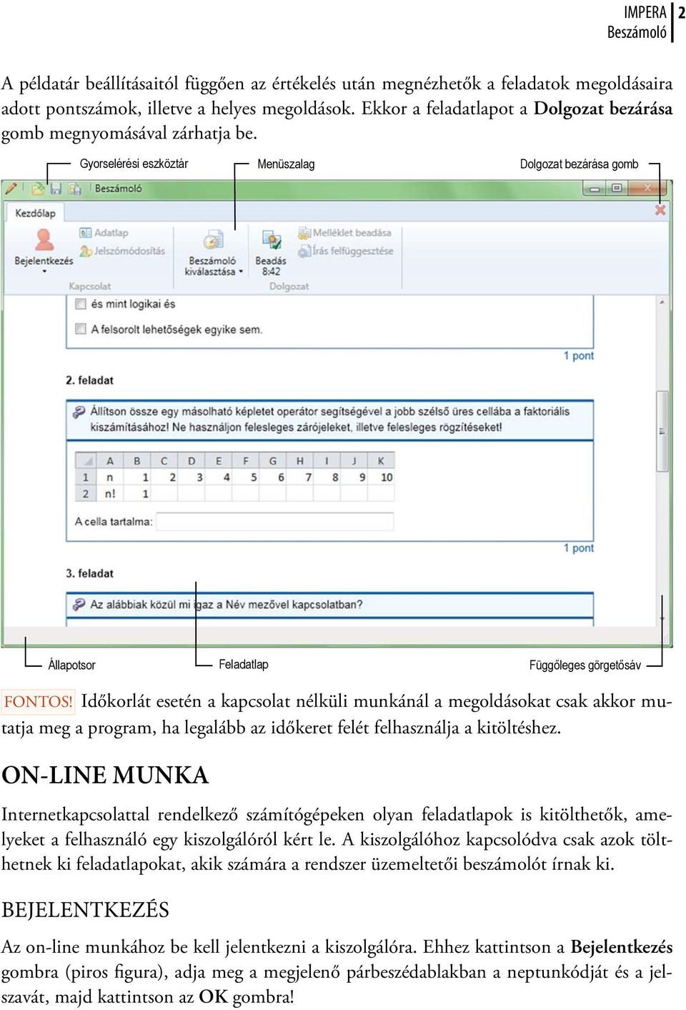 Időkorlát esetén a kapcsolat nélküli munkánál a megoldásokat csak akkor mutatja meg a program, ha legalább az időkeret felét felhasználja a kitöltéshez.