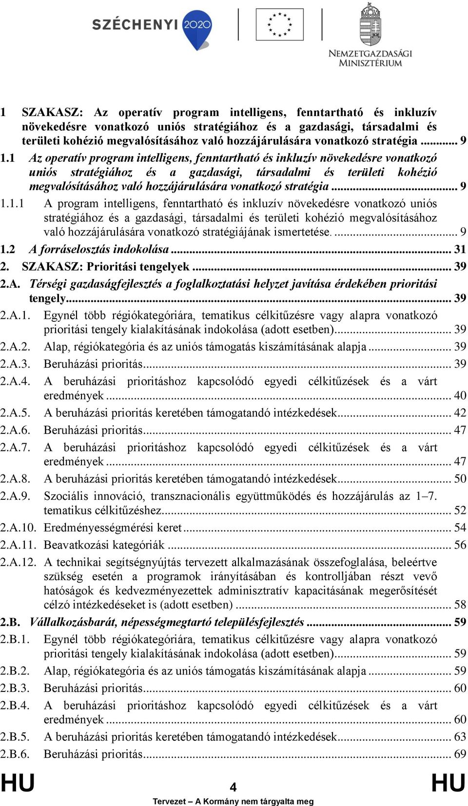 1 Az operatív program intelligens, fenntartható és inkluzív növekedésre vonatkozó uniós stratégiához és a gazdasági, társadalmi és területi kohézió megvalósításához való hozzájárulására 1.