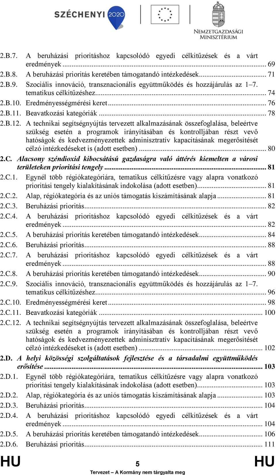 A technikai segítségnyújtás tervezett alkalmazásának összefoglalása, beleértve szükség esetén a programok irányításában és kontrolljában részt vevő hatóságok és kedvezményezettek adminisztratív