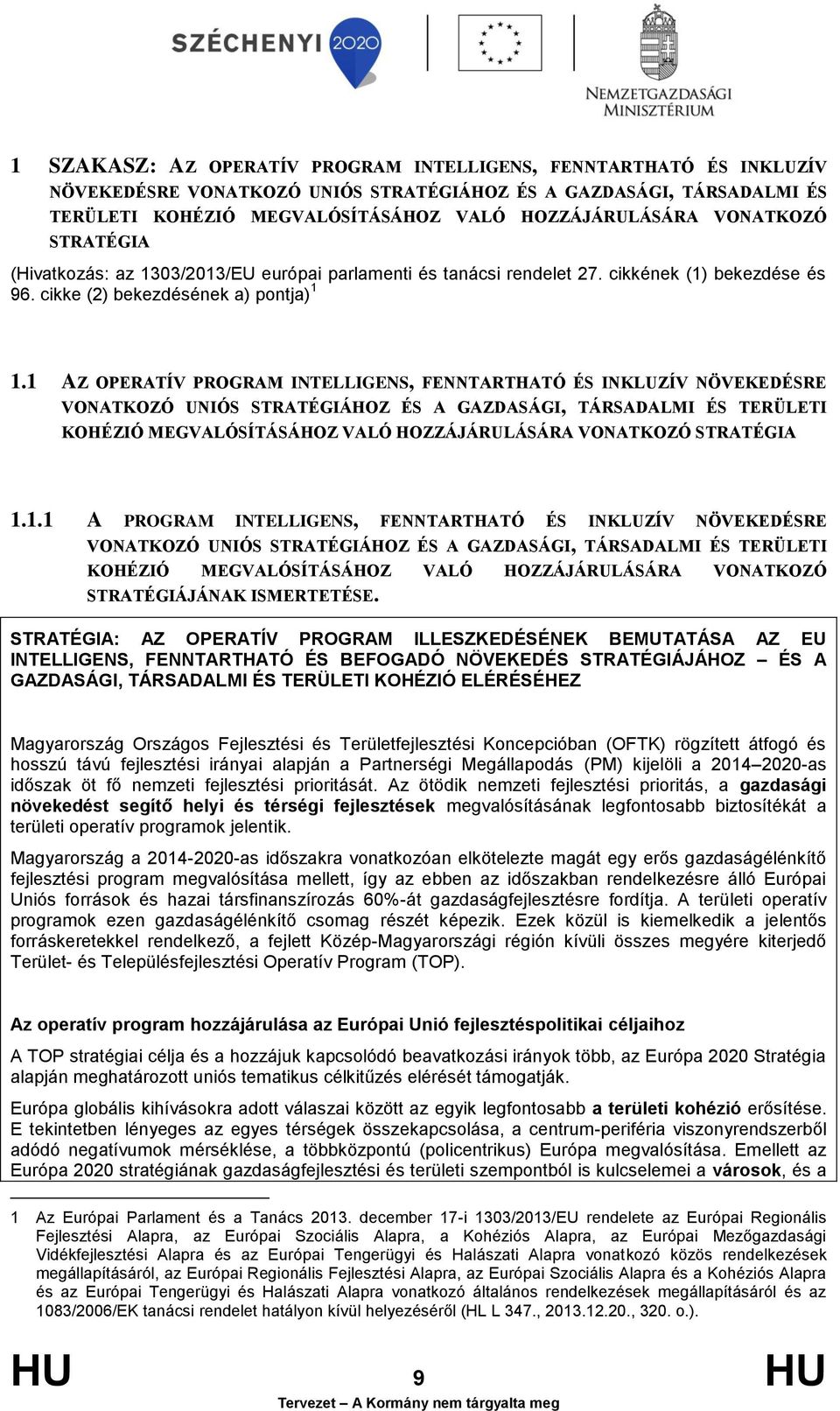 1 AZ OPERATÍV PROGRAM INTELLIGENS, FENNTARTHATÓ ÉS INKLUZÍV NÖVEKEDÉSRE VONATKOZÓ UNIÓS STRATÉGIÁHOZ ÉS A GAZDASÁGI, TÁRSADALMI ÉS TERÜLETI KOHÉZIÓ MEGVALÓSÍTÁSÁHOZ VALÓ HOZZÁJÁRULÁSÁRA VONATKOZÓ