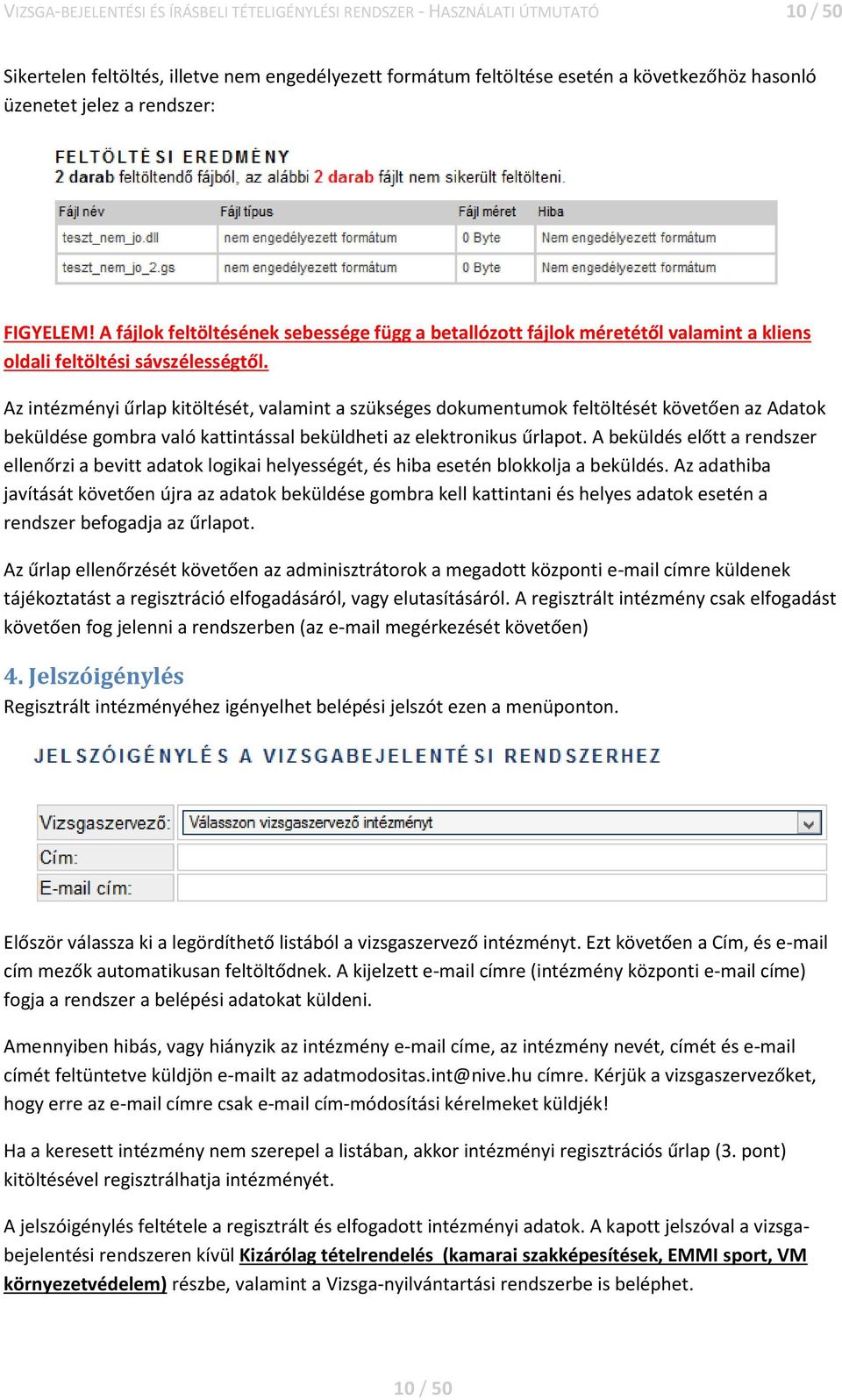 Az intézményi űrlap kitöltését, valamint a szükséges dokumentumok feltöltését követően az Adatok beküldése gombra való kattintással beküldheti az elektronikus űrlapot.