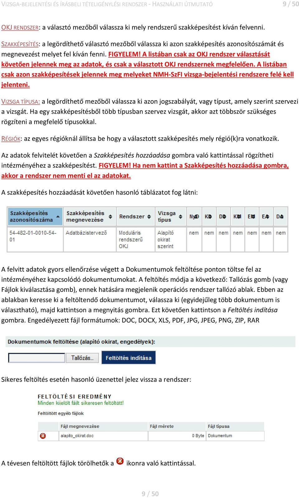 A listában csak az OKJ rendszer választását követően jelennek meg az adatok, és csak a választott OKJ rendszernek megfelelően.