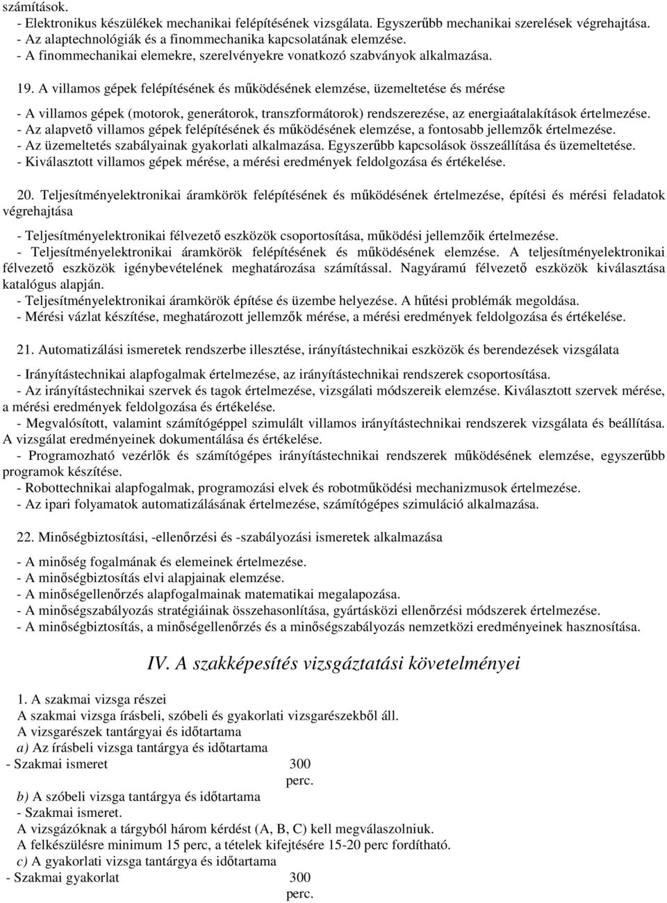 A villamos gépek felépítésének és működésének elemzése, üzemeltetése és mérése - A villamos gépek (motorok, generátorok, transzformátorok) rendszerezése, az energiaátalakítások értelmezése.