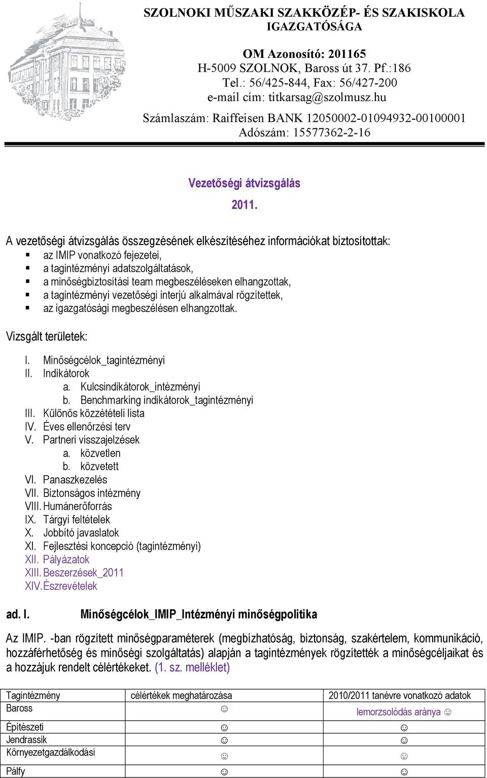 A vezetıségi átvizsgálás összegzésének elkészítéséhez információkat biztosítottak: az IMIP vonatkozó fejezetei, a tagintézményi adatszolgáltatások, a minıségbiztosítási team megbeszéléseken