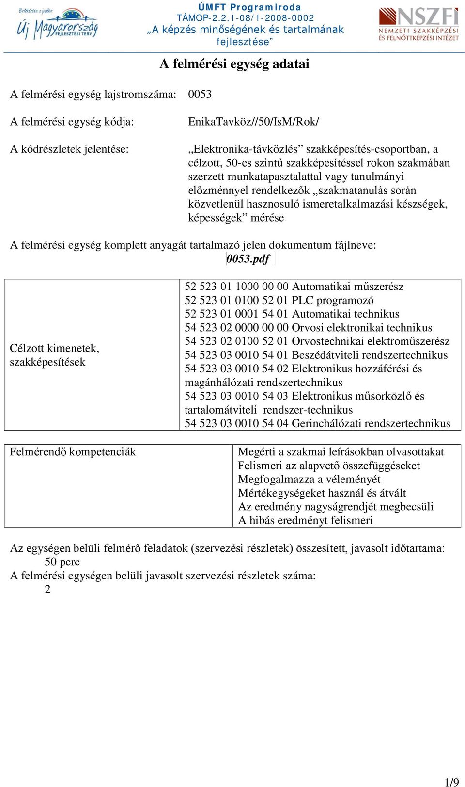 ismeretalkalmazási készségek, képességek mérése A felmérési egység komplett anyagát tartalmazó jelen dokumentum fájlneve: 0053.