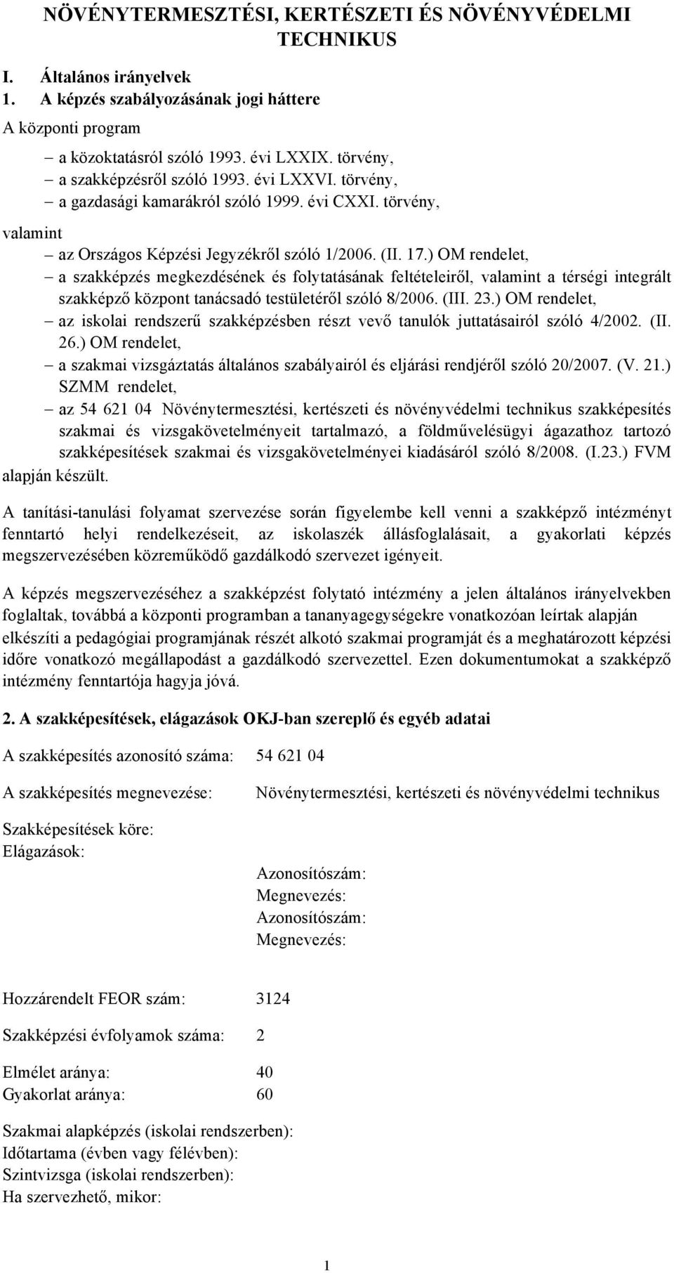 ) OM rendelet, a szakképzés megkezdésének és folytatásának feltételeiről, valamint a térségi integrált szakképző központ tanácsadó testületéről szóló 8/2006. (III. 23.