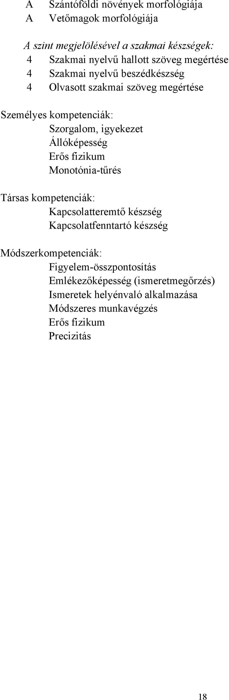 Állóképesség Erős fizikum Monotóniatűrés Társas kompetenciák: Kapcsolatteremtő készség Kapcsolatfenntartó készség