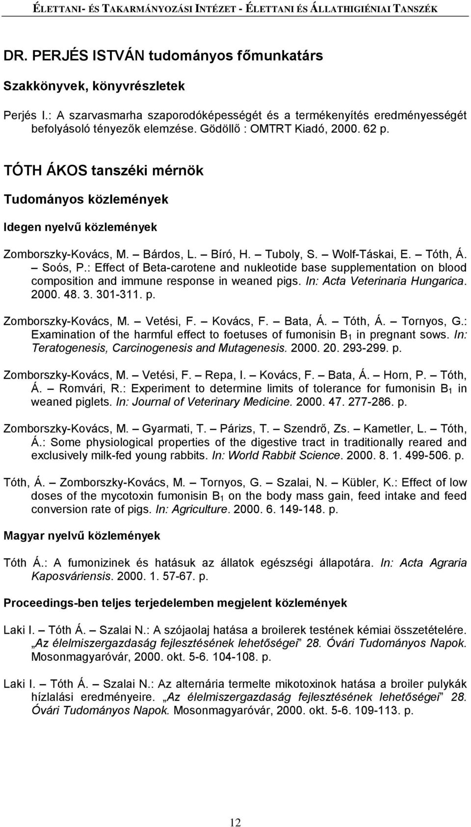 TÓTH ÁKOS tanszéki mérnök Idegen nyelvű közlemények Zomborszky-Kovács, M. Bárdos, L. Bíró, H. Tuboly, S. Wolf-Táskai, E. Tóth, Á. Soós, P.