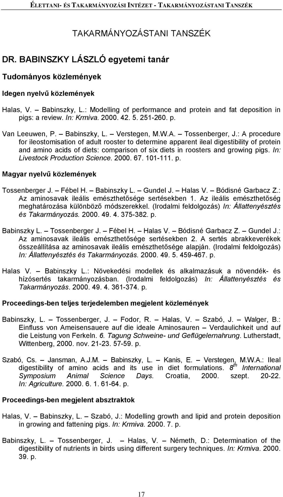 : A procedure for ileostomisation of adult rooster to determine apparent ileal digestibility of protein and amino acids of diets: comparison of six diets in roosters and growing pigs.