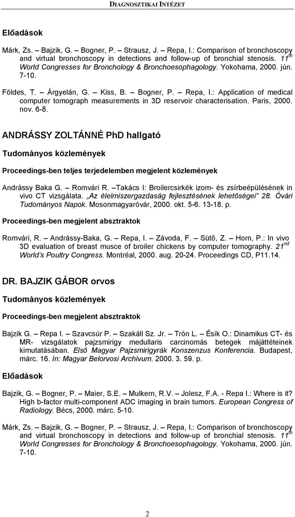 : Application of medical computer tomograph measurements in 3D reservoir characterisation. Paris, 2000. nov. 6-8. ANDRÁSSY ZOLTÁNNÉ PhD hallgató Andrássy Baka G. Romvári R.