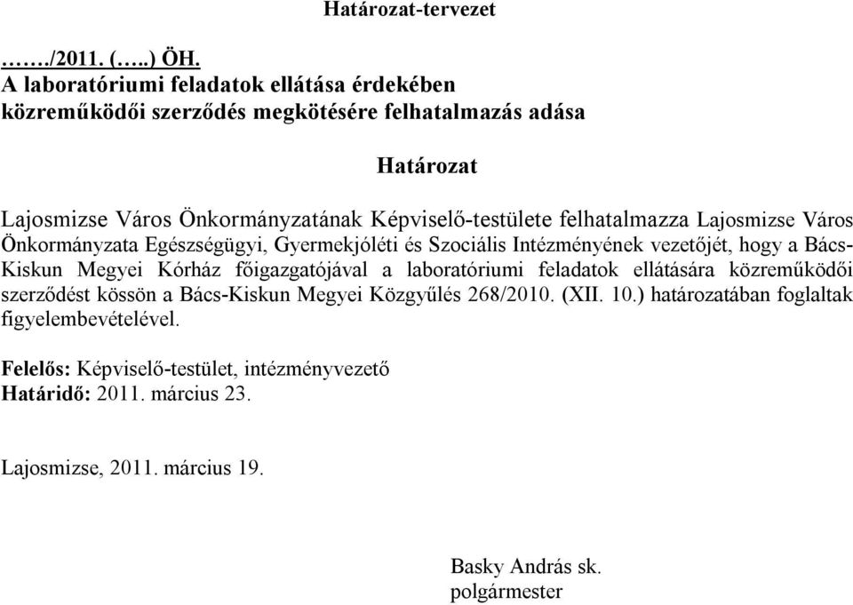 felhatalmazza Lajosmizse Város Önkormányzata Egészségügyi, Gyermekjóléti és Szociális Intézményének vezetőjét, hogy a Bács- Kiskun Megyei Kórház főigazgatójával a