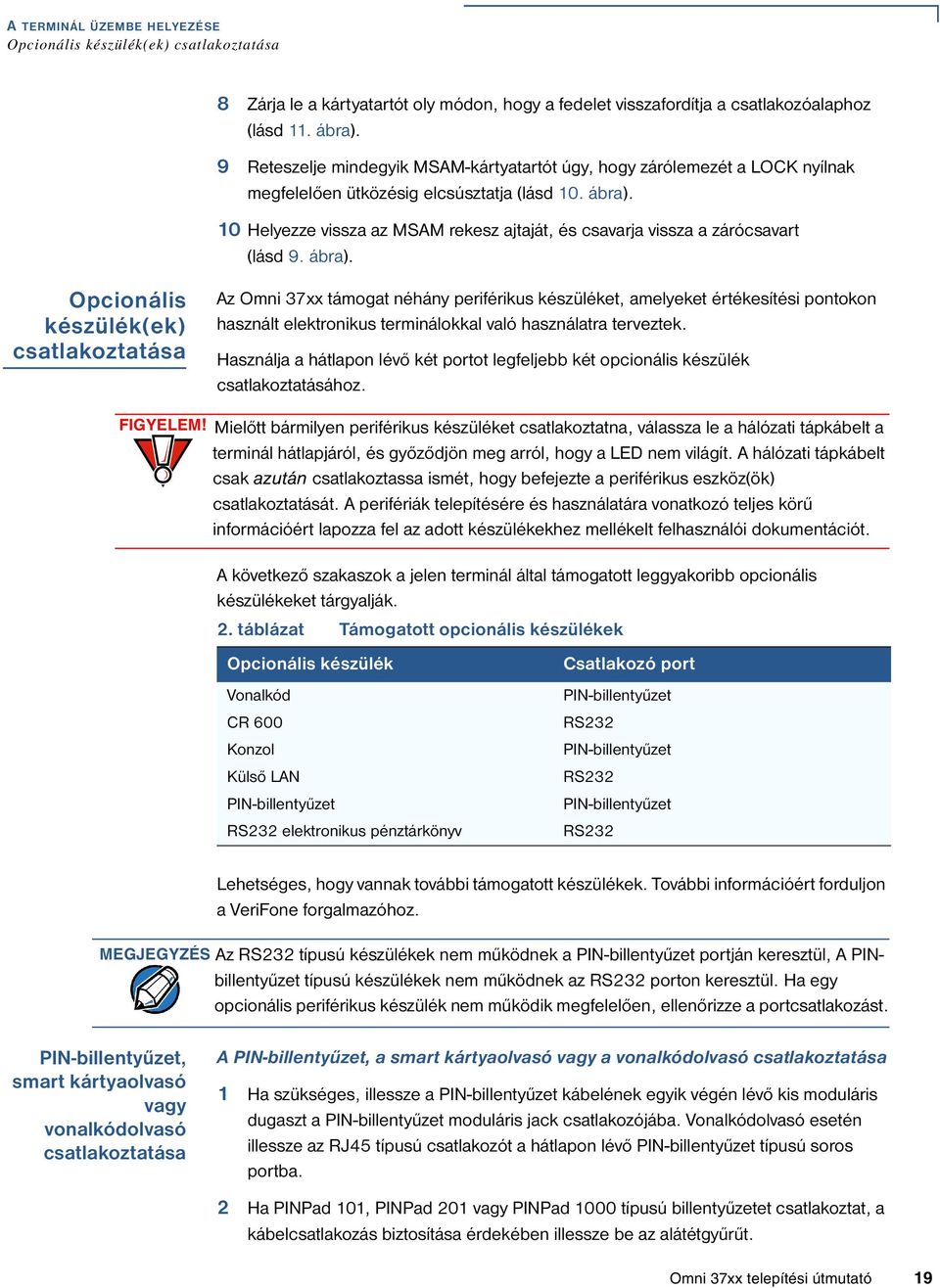 10 Helyezze vissza az MSAM rekesz ajtaját, és csavarja vissza a zárócsavart (lásd 9. ábra).