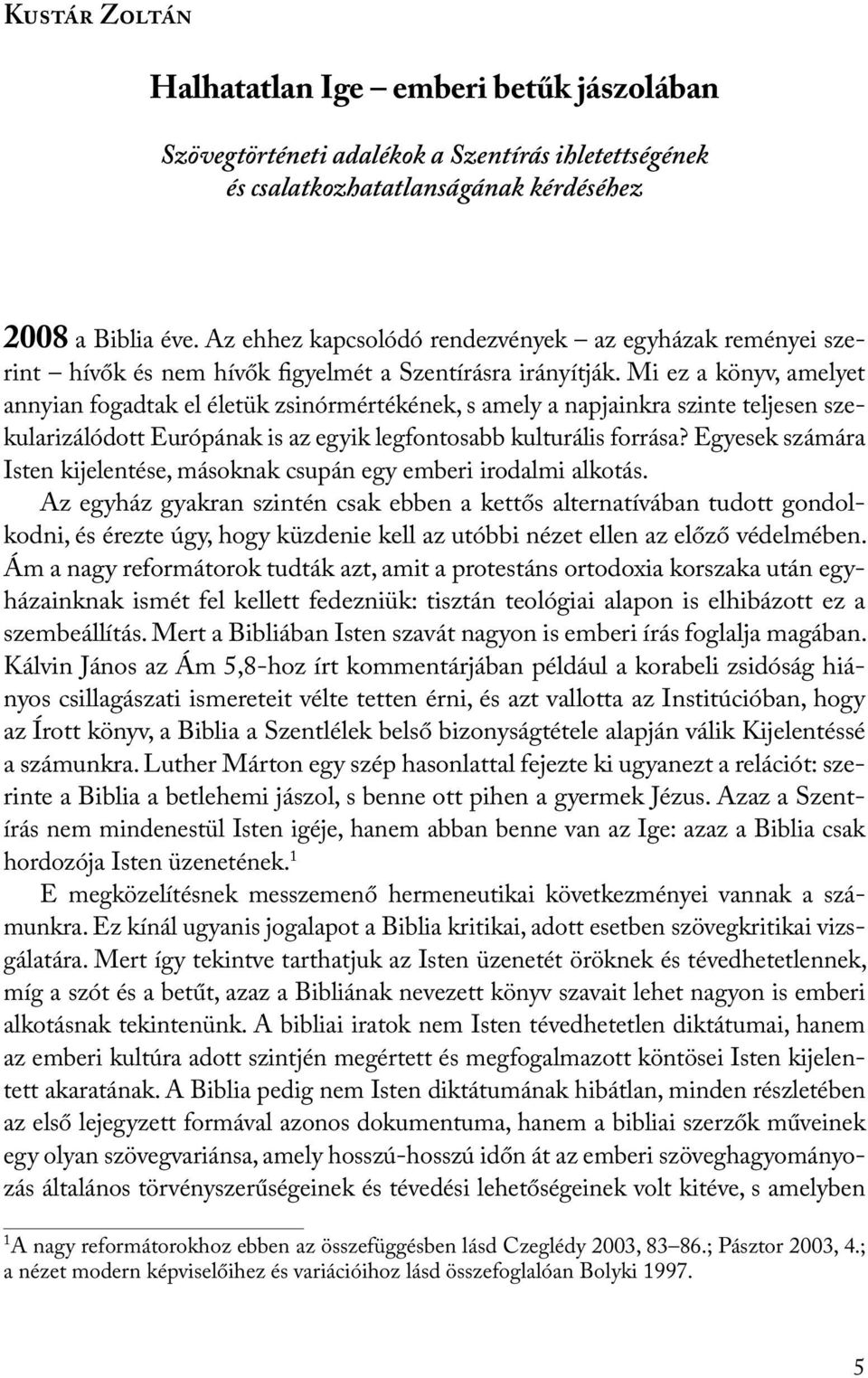 Mi ez a könyv, amelyet annyian fogadtak el életük zsinórmértékének, s amely a napjainkra szinte teljesen szekularizálódott Európának is az egyik legfontosabb kulturális forrása?