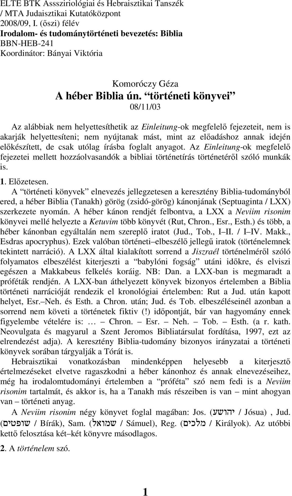 történeti könyvei 08/11/03 Az alábbiak nem helyettesíthetik az Einleitung-ok megfelelı fejezeteit, nem is akarják helyettesíteni; nem nyújtanak mást, mint az elıadáshoz annak idején elıkészített, de