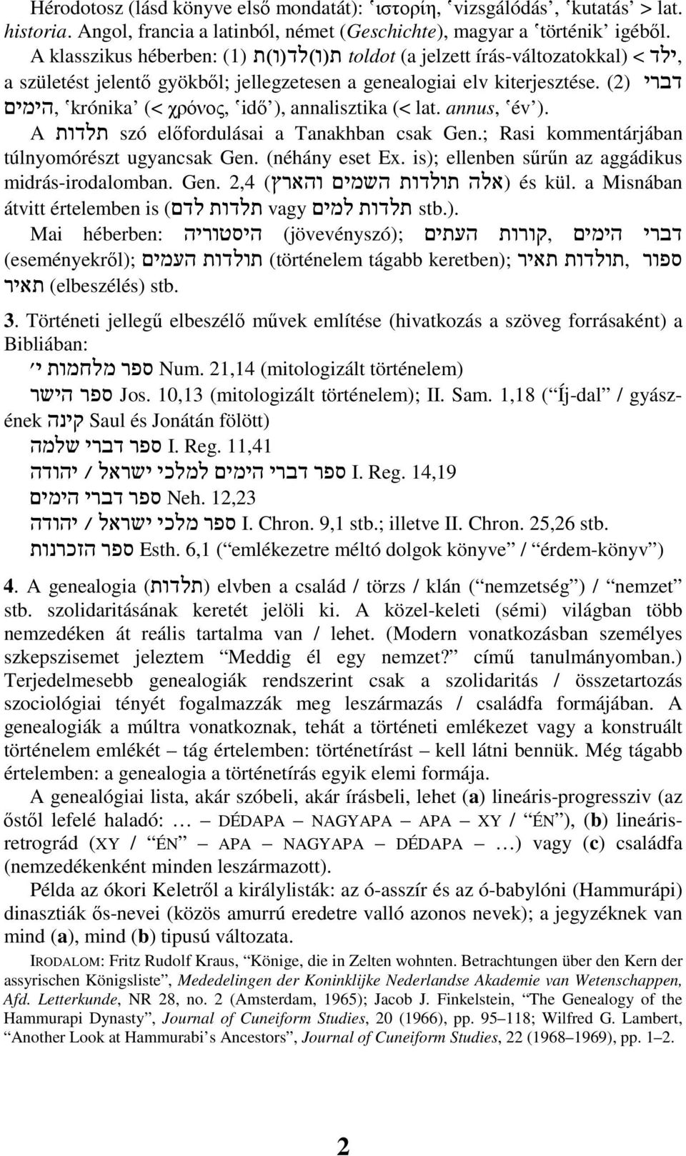 krónika (< χρόνος, idı ), annalisztika (< lat. annus,,הימים A תלדות szó elıfordulásai a Tanakhban csak Gen.; Rasi kommentárjában túlnyomórészt ugyancsak Gen. (néhány eset Ex.