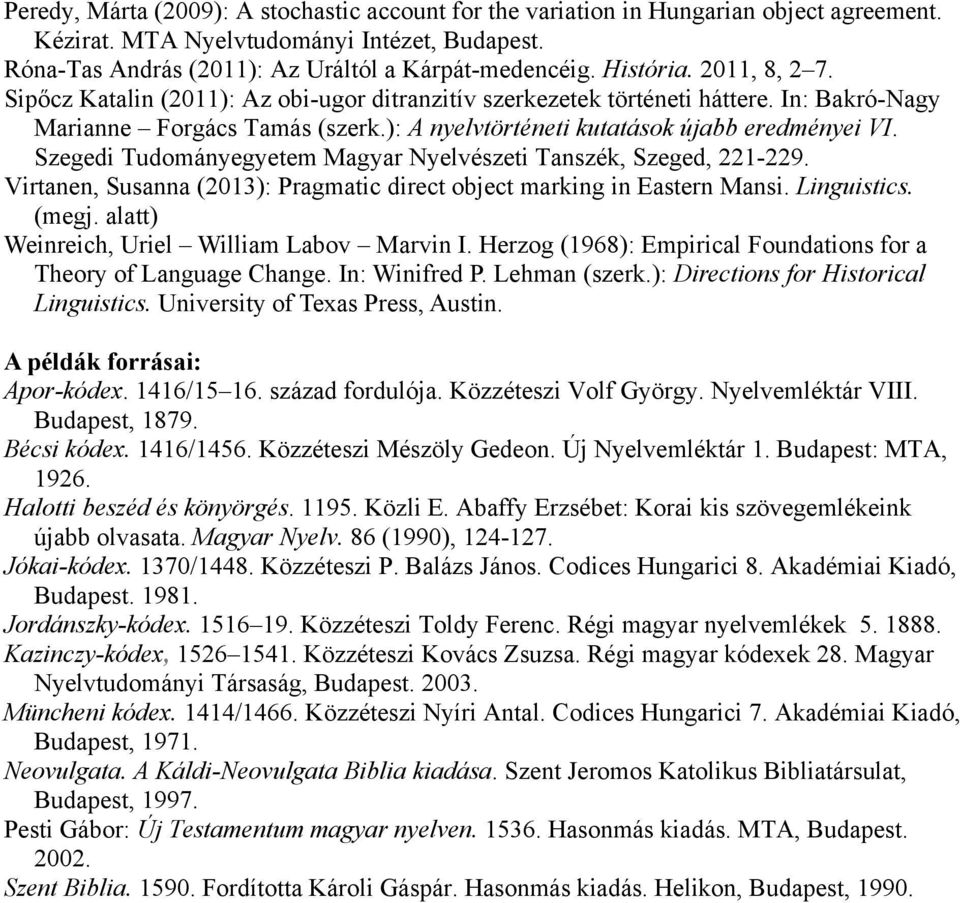 Szegedi Tudományegyetem Magyar Nyelvészeti Tanszék, Szeged, 221-229. Virtanen, Susanna (2013): Pragmatic direct object marking in Eastern Mansi. Linguistics. (megj.