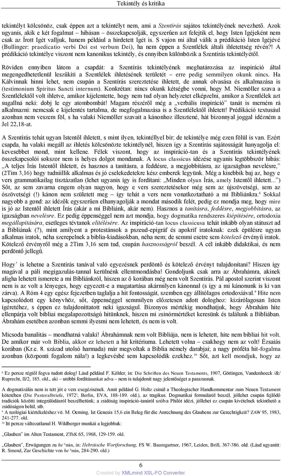 S vajon mi által válik a prédikáció Isten Igéjévé (Bullinger: praedicatio verbi Dei est verbum Dei), ha nem éppen a Szentlélek általi ihletettség révén?