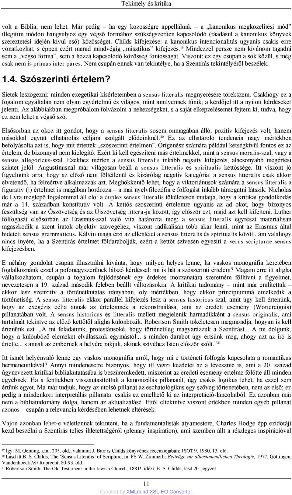 eső) közösséget. Childs kifejezése: a kanonikus intencionalitás ugyanis csakis erre vonatkozhat, s éppen ezért marad mindvégig misztikus kifejezés.