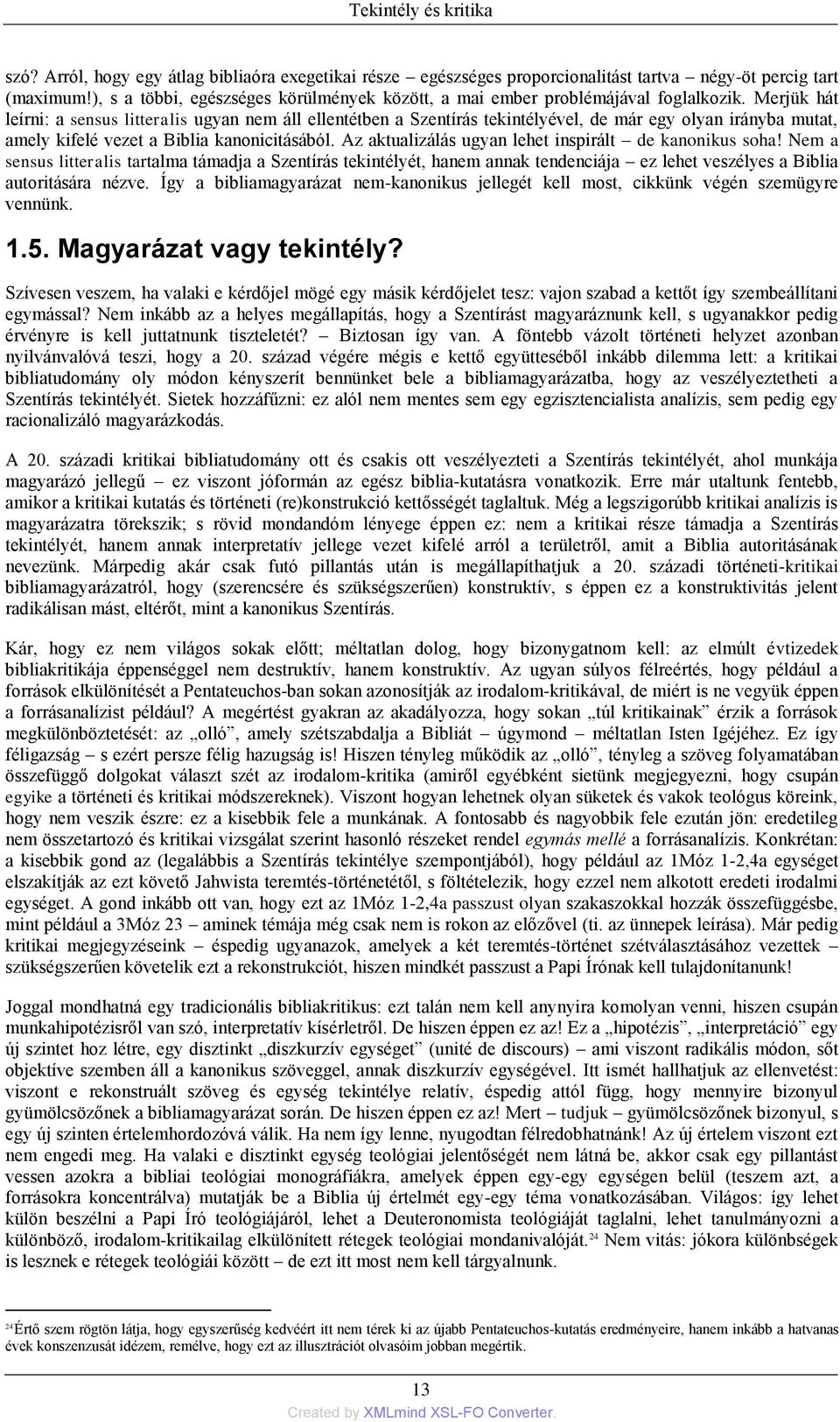 Merjük hát leírni: a sensus litteralis ugyan nem áll ellentétben a Szentírás tekintélyével, de már egy olyan irányba mutat, amely kifelé vezet a Biblia kanonicitásából.