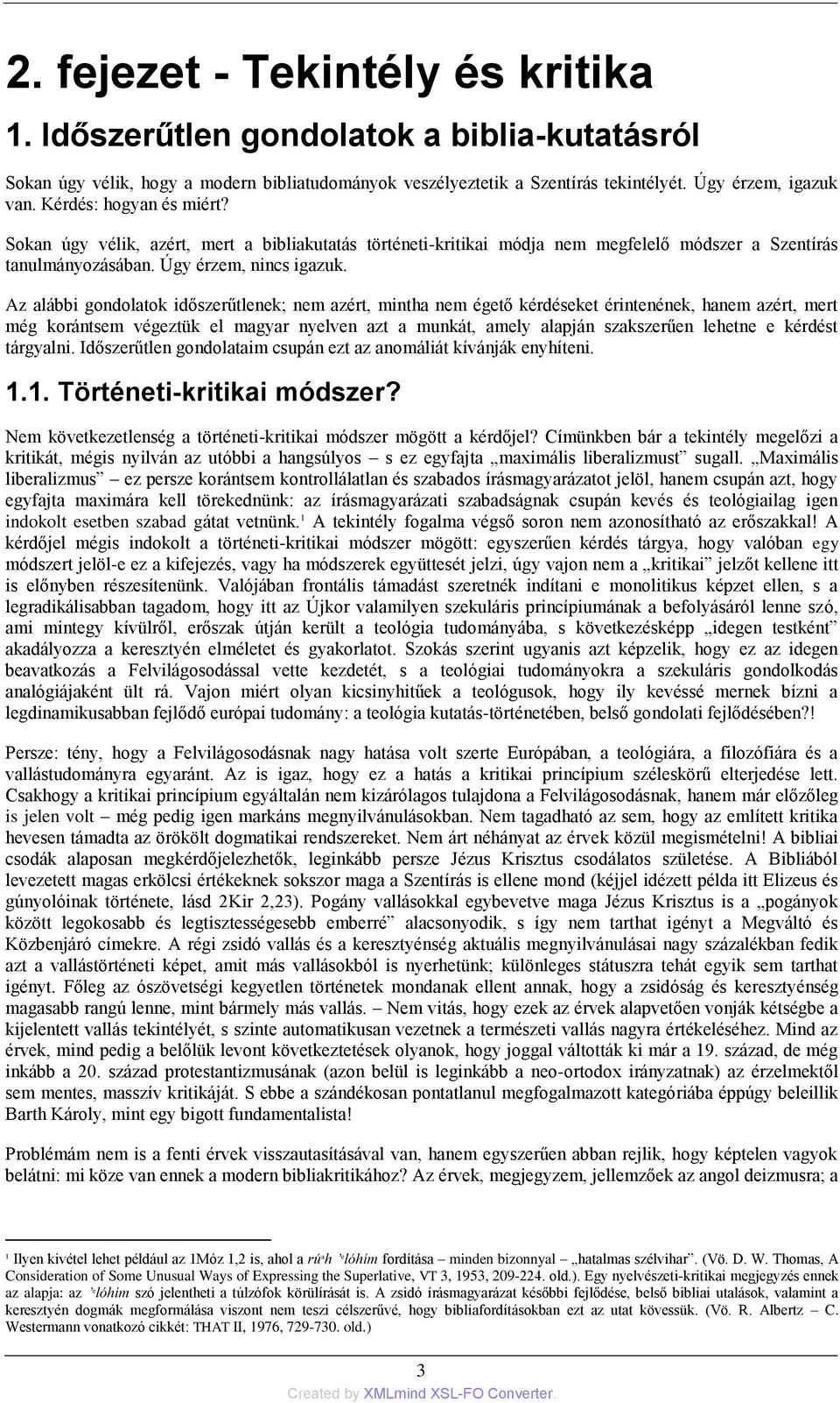 Az alábbi gondolatok időszerűtlenek; nem azért, mintha nem égető kérdéseket érintenének, hanem azért, mert még korántsem végeztük el magyar nyelven azt a munkát, amely alapján szakszerűen lehetne e