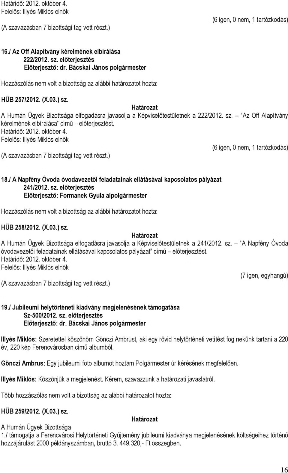 / A Napfény Óvoda óvodavezetői feladatainak ellátásával kapcsolatos pályázat 241/2012. sz. előterjesztés HÜB 258/2012. (X.03.) sz.