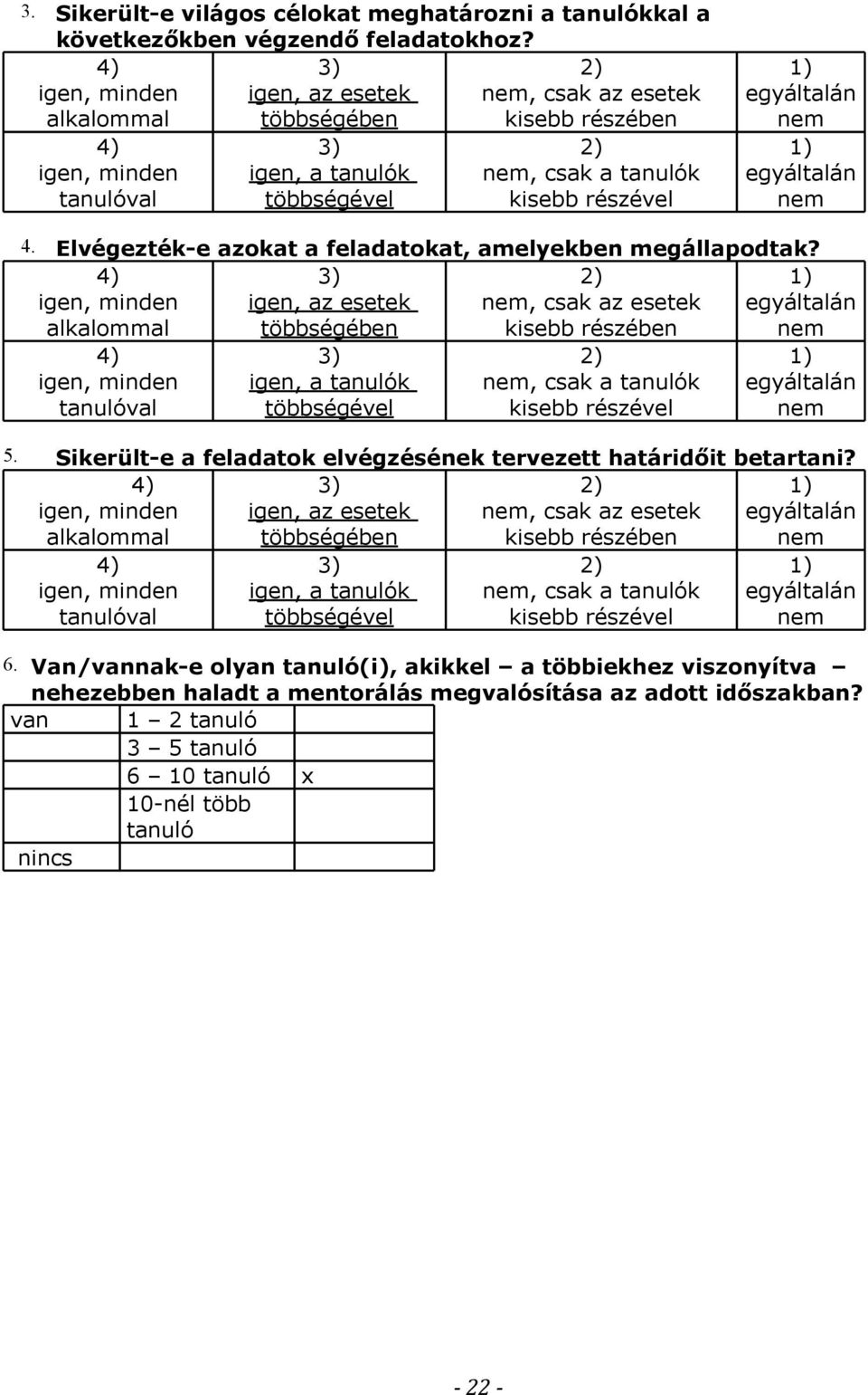 egyáltalán nem 1) egyáltalán nem 4. Elvégezték-e azokat a feladatokat, amelyekben megállapodtak?