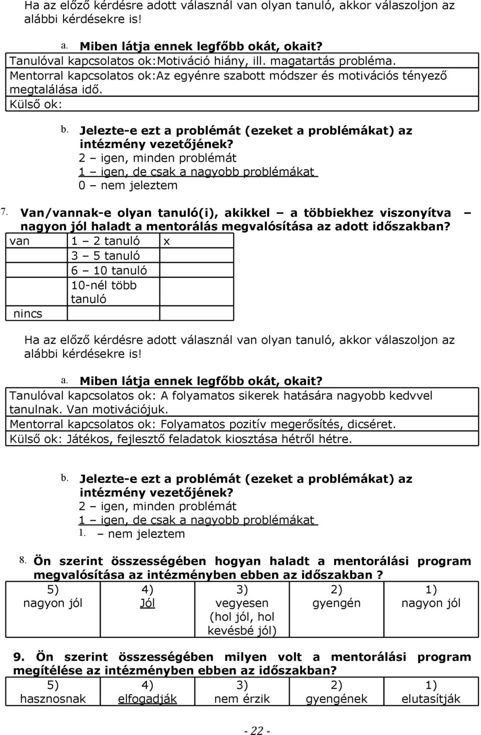 2 igen, minden problémát 1 igen, de csak a nagyobb problémákat 0 nem jeleztem 7.