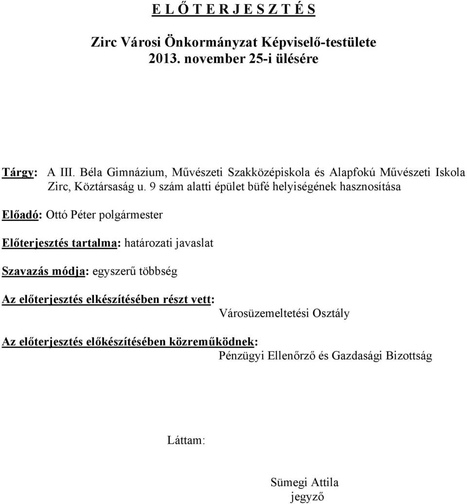 9 szám alatti épület büfé helyiségének hasznosítása Előadó: Ottó Péter polgármester Előterjesztés tartalma: határozati javaslat Szavazás