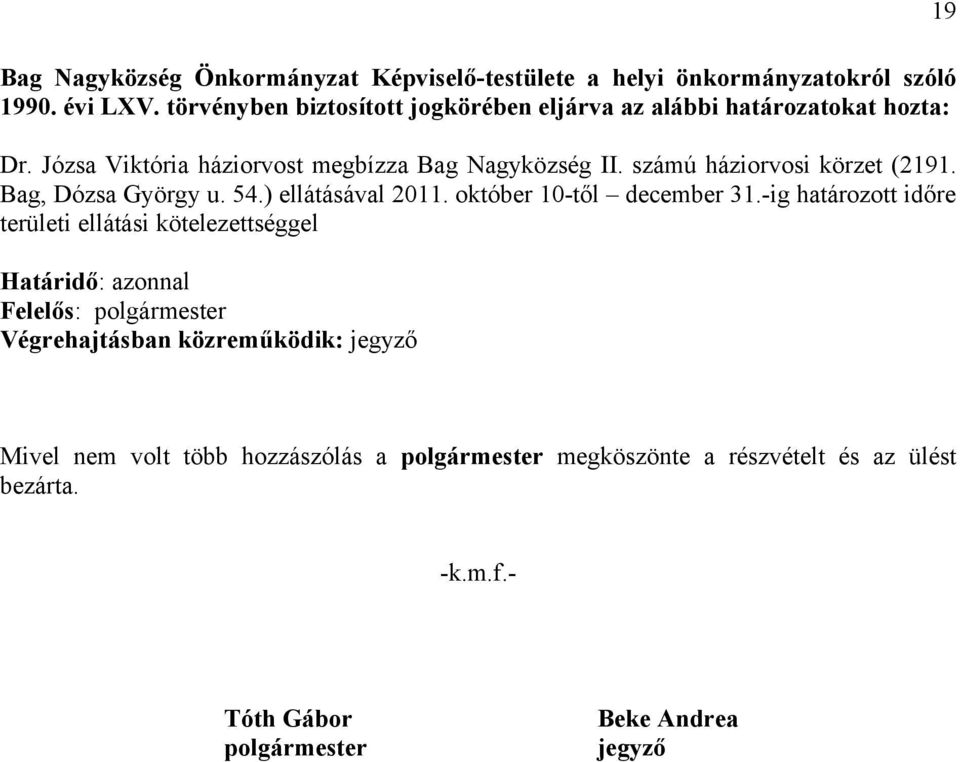 -ig határozott időre területi ellátási kötelezettséggel 19 Mivel nem volt több hozzászólás