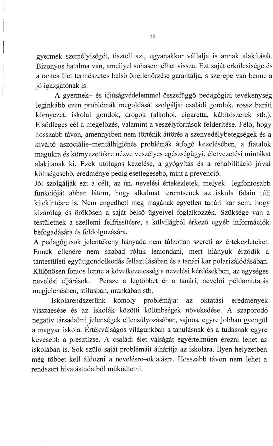 A gyermek- és iijúságvédelemmel összefüggő pedagógiai tevékenység leginkább ezen problémák megoldását szolgálja: családi gondok, rossz baráti környezet, iskolai gondok, drogok (alkohol, cigaretta,