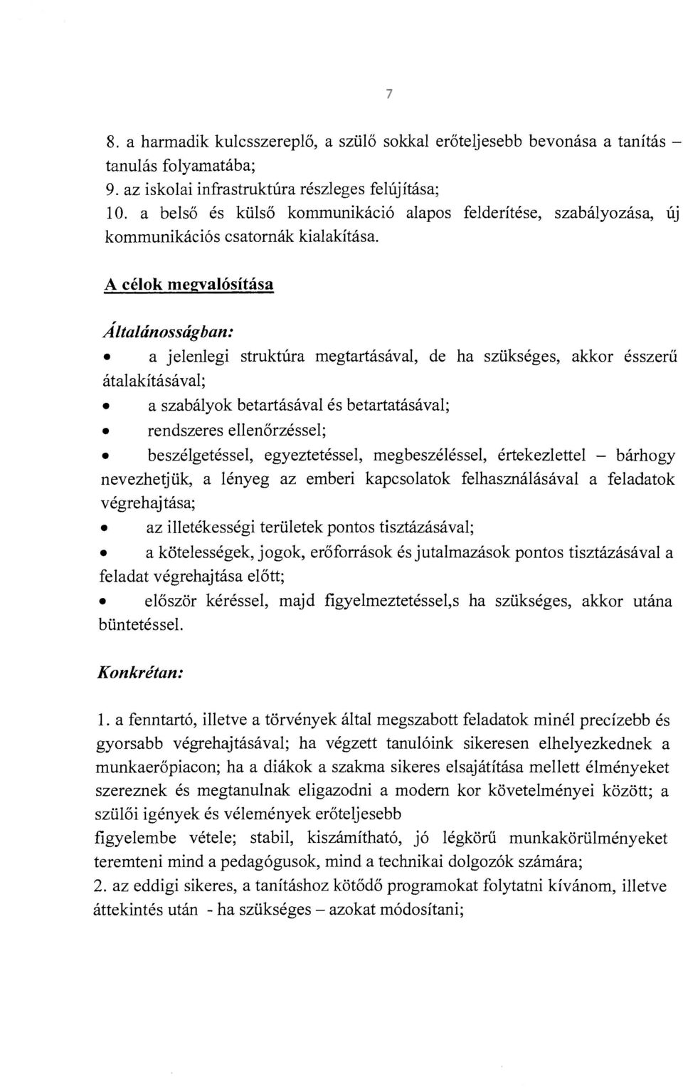 A célok megvalósítása r Altalánosságban: a jelenlegi struktúra megtartásával, de ha szükséges, akkor ésszerű átalakításával; a szabályok betartásával és betartatásával; rendszeres ellenőrzéssel;