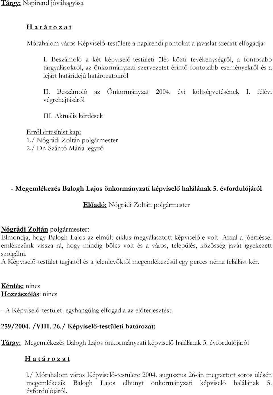 Beszámoló az Önkormányzat 2004. évi költségvetésének I. félévi végrehajtásáról III. Aktuális kérdések 1./ Nógrádi Zoltán polgármester 2./ Dr.