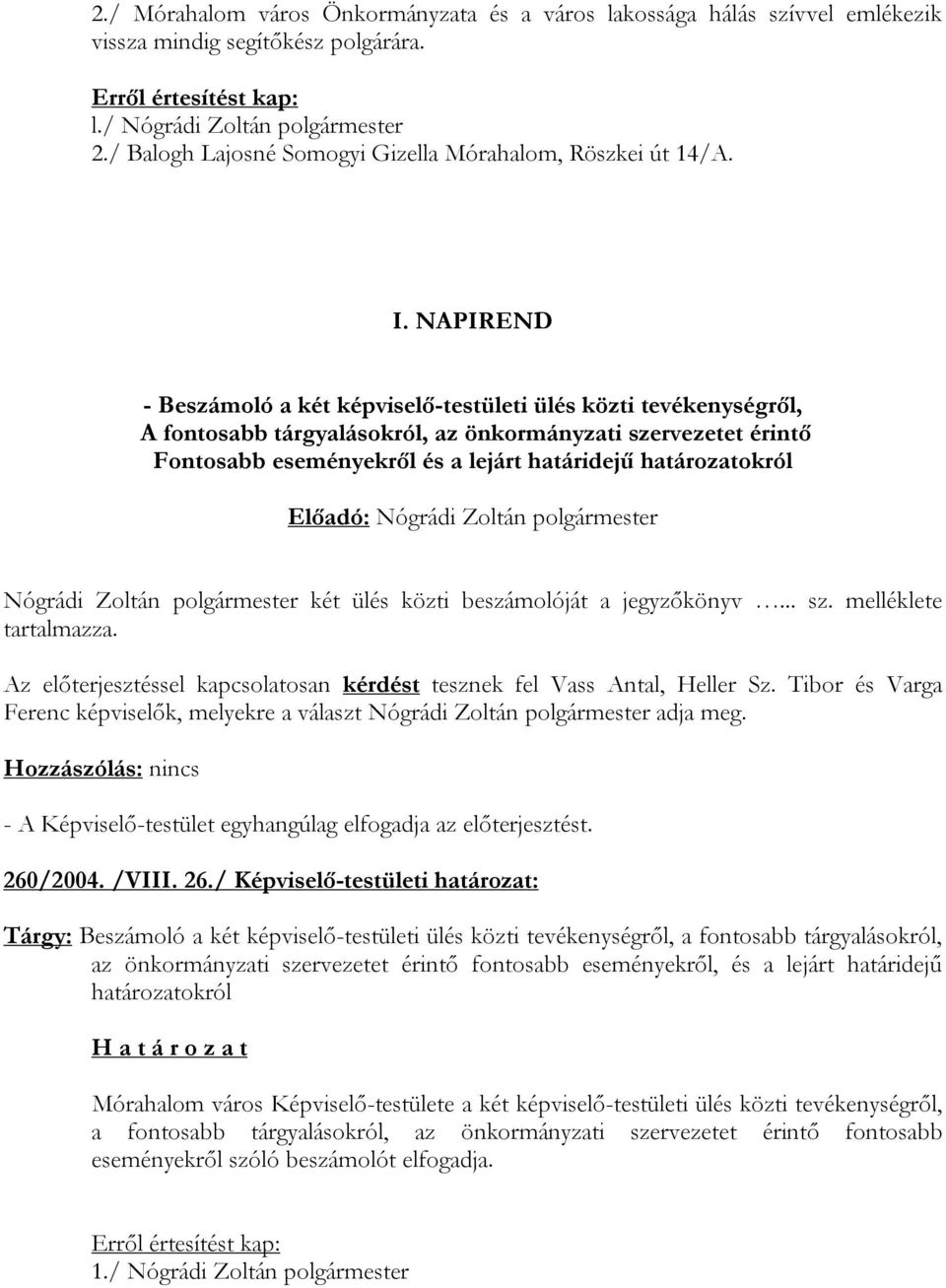 NAPIREND - Beszámoló a két képviselő-testületi ülés közti tevékenységről, A fontosabb tárgyalásokról, az önkormányzati szervezetet érintő Fontosabb eseményekről és a lejárt határidejű határozatokról