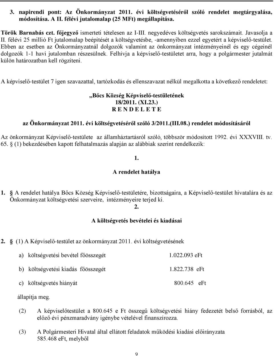 félévi 25 millió Ft jutalomalap beépítését a költségvetésbe, -amennyiben ezzel egyetért a képviselő-testület.