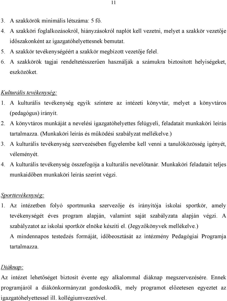 A kulturális tevékenység egyik színtere az intézeti könyvtár, melyet a könyvtáros (pedagógus) irányít. 2.