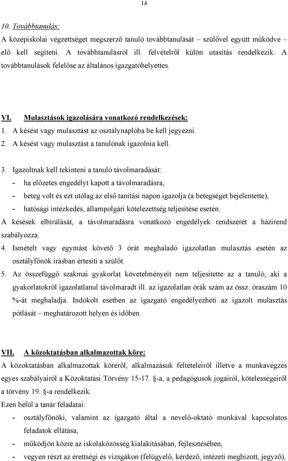 A késést vagy mulasztást a tanulónak igazolnia kell. 3.