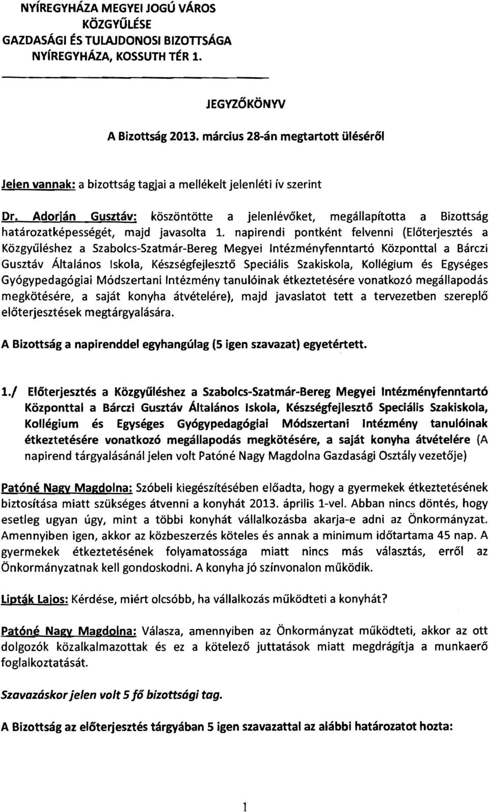 Adorján Gusztáv: köszöntötte a jelenlévőket, megállapította a Bizottság határozatképességét, majd javasolta.