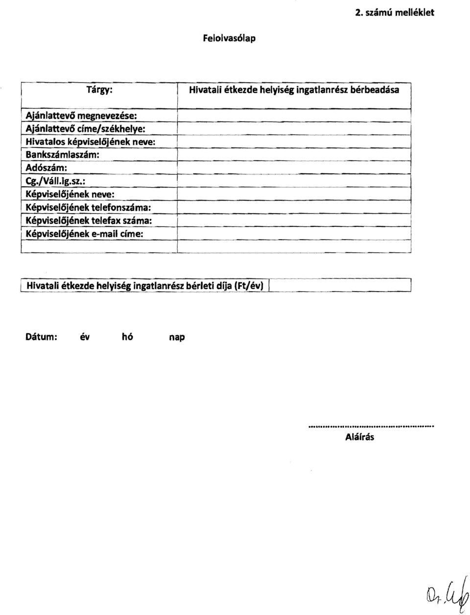 Ajánlattevő címe/székhelye: Hivatalos képviselőjének neve: Bankszámlaszám: Adószám: I I - I Cg./Váll.ig.sz.: ---,-- Képviselőjének neve: Képviselőjének telefonszá!