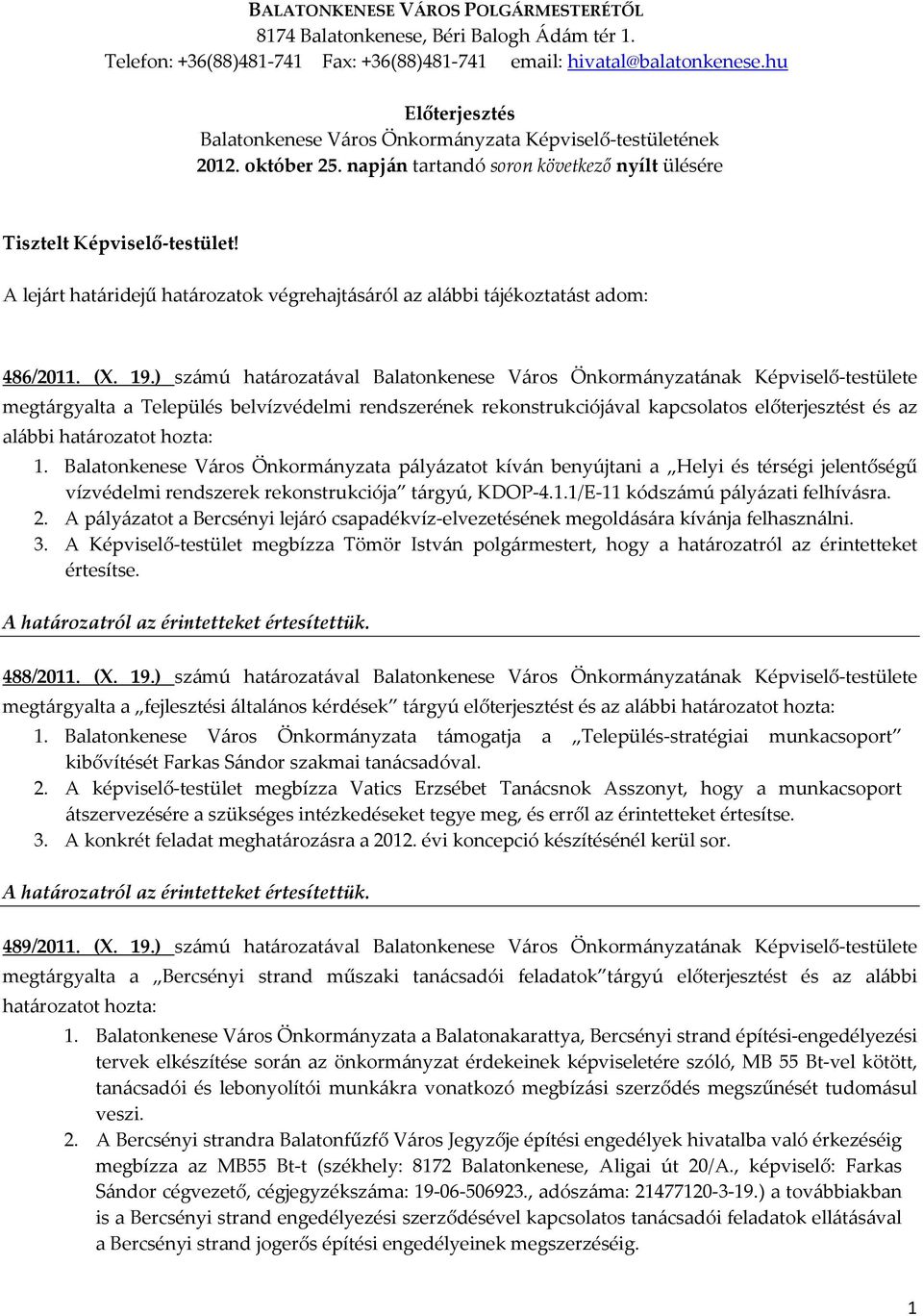 A lejárt határidejű határozatok végrehajtásáról az alábbi tájékoztatást adom: 486/2011. (X. 19.