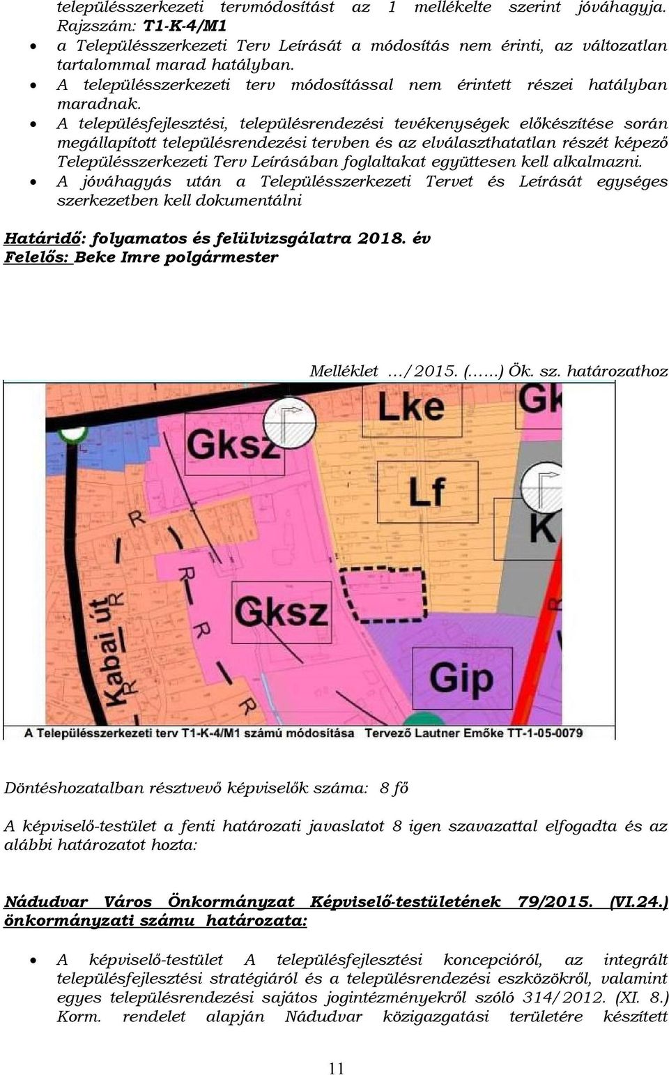 A településfejlesztési, településrendezési tevékenységek előkészítése során megállapított településrendezési tervben és az elválaszthatatlan részét képező Településszerkezeti Terv Leírásában