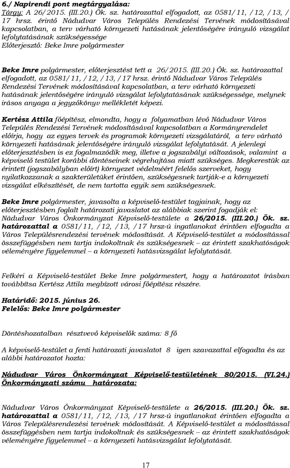 Imre polgármester Beke Imre polgármester, előterjesztést tett a 26/2015. (III.20.) Ök. sz. határozattal elfogadott, az 0581/11, /12, /13, /17 hrsz.