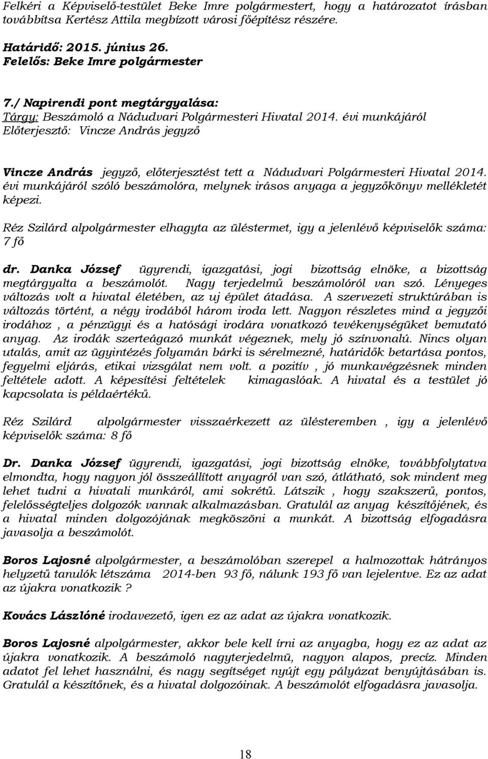 évi munkájáról Előterjesztő: Vincze András jegyző Vincze András jegyző, előterjesztést tett a Nádudvari Polgármesteri Hivatal 2014.