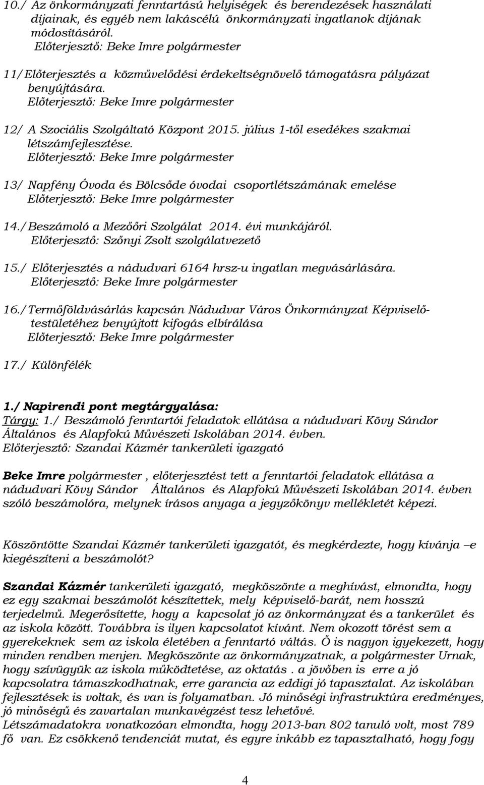 Előterjesztő: Beke Imre polgármester 12/ A Szociális Szolgáltató Központ 2015. július 1-től esedékes szakmai létszámfejlesztése.