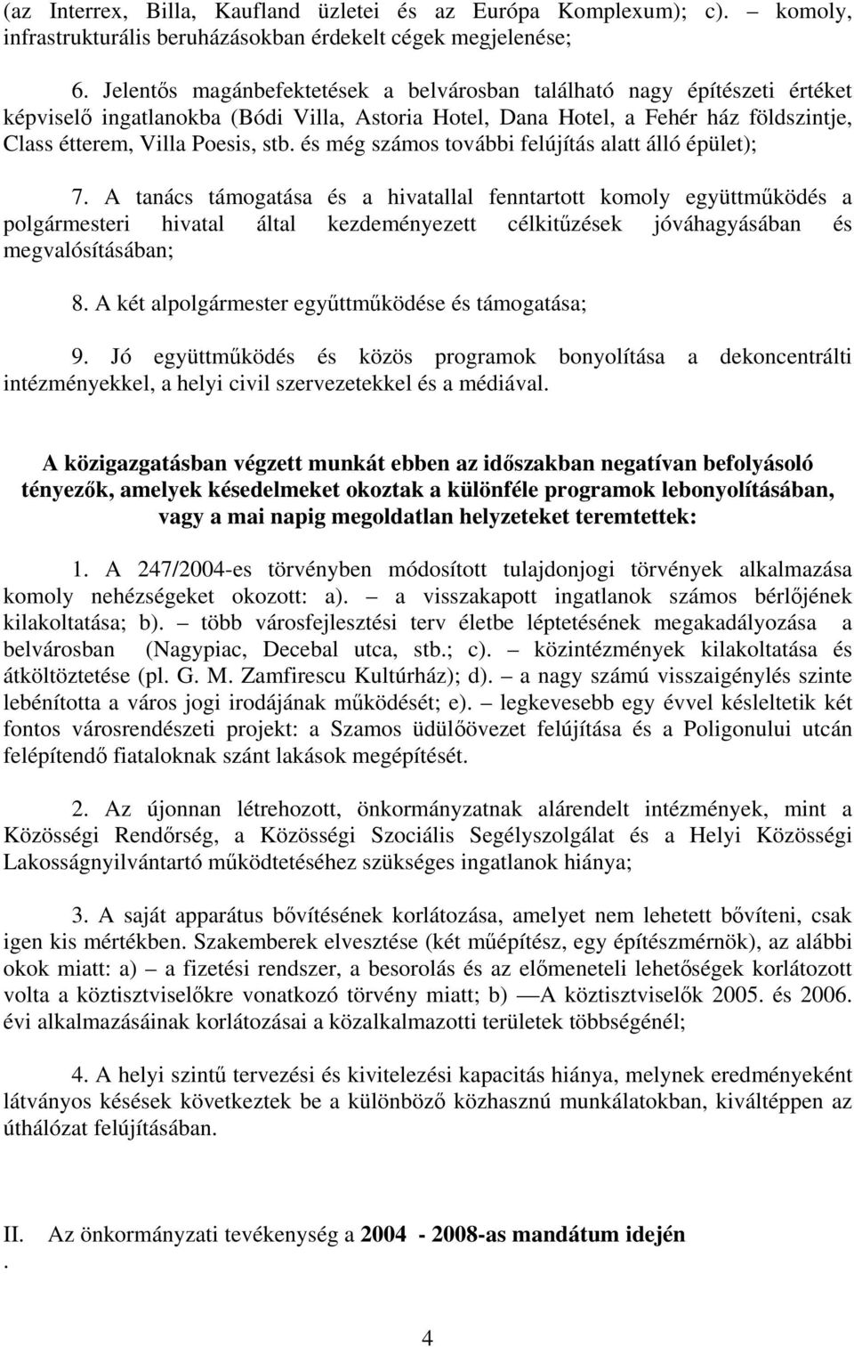 és még számos további felújítás alatt álló épület); 7.