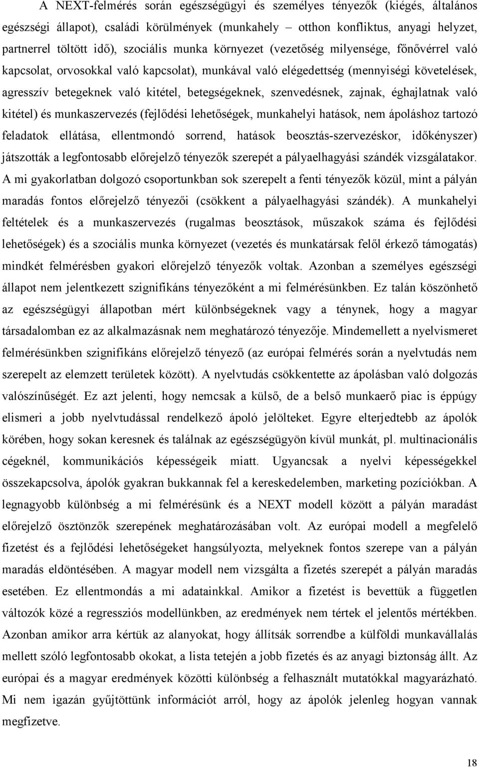 szenvedésnek, zajnak, éghajlatnak való kitétel) és munkaszervezés (fejlıdési lehetıségek, munkahelyi hatások, nem ápoláshoz tartozó feladatok ellátása, ellentmondó sorrend, hatások