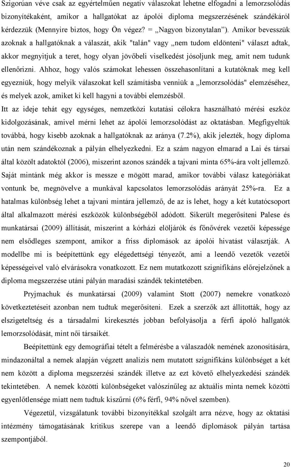 Amikor bevesszük azoknak a hallgatóknak a válaszát, akik "talán" vagy nem tudom eldönteni" választ adtak, akkor megnyitjuk a teret, hogy olyan jövıbeli viselkedést jósoljunk meg, amit nem tudunk